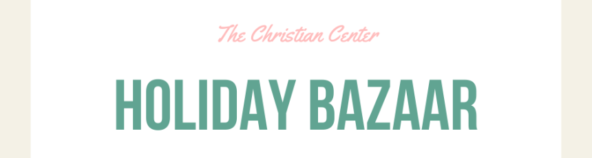 Christian Center Holiday Bazaar